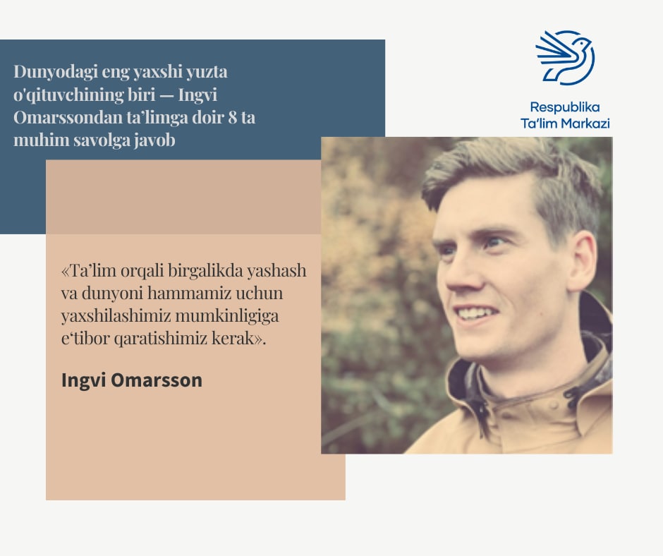 Dunyodagi eng yaxshi yuzta o'qituvchining biri — Ingvi Omarssondan ta’limga doir 8 ta muhim savolga javob